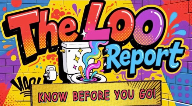 THE LOO REPORT…Know Before You GO!